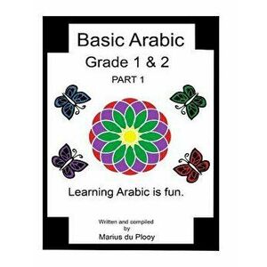 Basic Arabic Grade 1 & 2: Learning Arabic As a Second Language., Paperback - Marius Du Plooy imagine