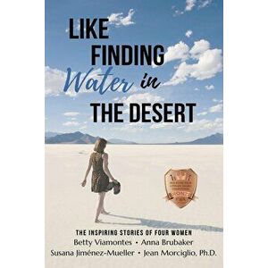 Like Finding Water in the Desert: Stories of Four Women With Latin Roots, Paperback - Anna Brubaker imagine