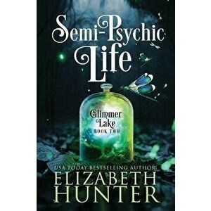 Semi-Psychic Life: A Paranormal Women's Fiction Novel, Paperback - Elizabeth Hunter imagine