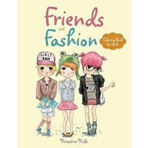 Friends and Fashion Coloring Book for Girls, Paperback - Kreative Kids imagine