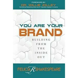 You Are Your Brand: Building From The Inside Out, Paperback - Felicia Shakespeare imagine