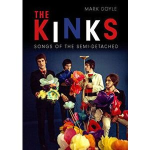 The Kinks: Songs of the Semi-Detached, Paperback - Mark Doyle imagine