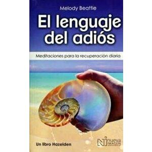 El Lenguaje del Adis (the Language of Letting Go): Meditaciones Para La Recuperacin Diaria, Paperback - Melody Beattie imagine