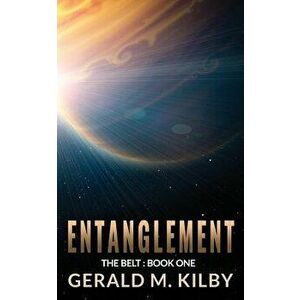 Entanglement, Paperback - Gerald M. Kilby imagine
