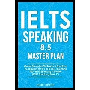 IELTS Speaking 8.5 Master Plan. Master Speaking Strategies & Speaking Vocabulary for the Real Test, Including 100+ IELTS Speaking Activities: IELTS Sp imagine