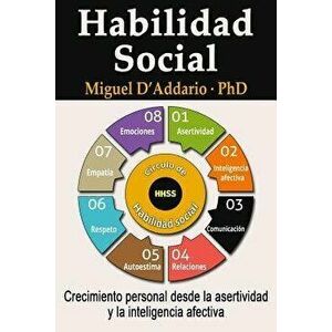 Habilidad social: Crecimiento personal desde la asertividad y la inteligencia afectiva, Paperback - Miguel D'Addario Phd imagine