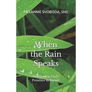 When the Rain Speaks: Celebrating God's Presence in Nature, Paperback - Snd Melannie Svoboda imagine