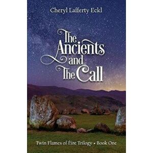 The Ancients and The Call: Twin Flames of ire Trilogy - Book One, Paperback - Cheryl Lafferty Eckl imagine