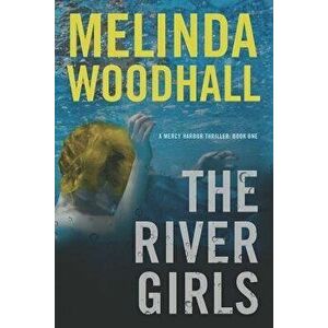 The River Girls: A Mercy Harbor Thriller, Paperback - Melinda Woodhall imagine