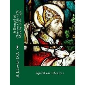 St Bernard of Clairvaux's Life of St Malachy of Armagh, Paperback - H. J. Lawlor D. D. imagine