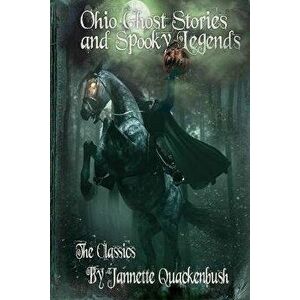 Ohio Ghost Stories and Spooky Legends: The Classics, Paperback - Jannette Quackenbush imagine