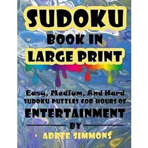 Suduko Book In Large Print: Easy Medium And Hard Suduko Puzzles For Hours Of Entertainment., Paperback - Adree Simmons imagine