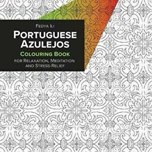 Portuguese Azulejos Coloring Book for Relaxation, Meditation and Stress-Relief, Paperback - Fedya Ili imagine