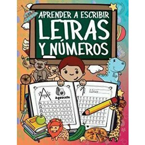 Aprender A Escribir Letras Y Nmeros: Ejercicios Para Escribir El Alfabeto Y Los Nmeros Del 1 Al 20, Paperback - Benilda Ballesteros Valdez imagine