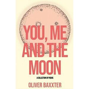 You, Me and the Moon, Paperback - Oliver Baxxter imagine