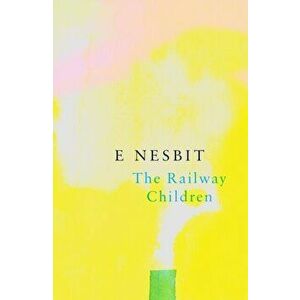 The Railway Children (Legend Classics), Paperback - E. Nesbit imagine
