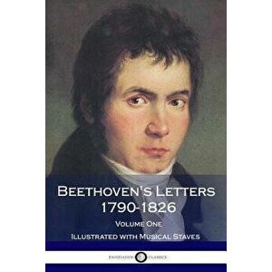 Beethoven's Letters 1790-1826, Volume 1 (Illustrated), Paperback - Ludwig Van Beethoven imagine