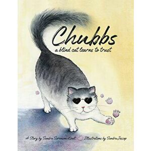 Chubbs: a Blind Cat Learns to Trust, Paperback - Sandra Sorenson-Kindt imagine
