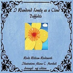 I Wandered Lonely As A Cloud: Daffodils, Paperback - William Wordsworth imagine