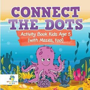Connect the Dots Activity Book Kids Age 5 (with Mazes, too!), Paperback - Educando Kids imagine