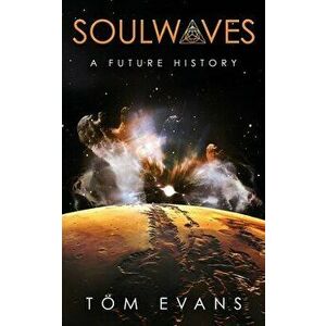 Soulwaves: A Future History, Paperback - Tom Evans imagine