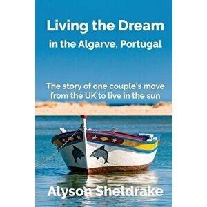 Living the Dream: in the Algarve, Portugal, Paperback - Alyson Sheldrake imagine
