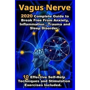 Vagus Nerve: 2020 Complete Guide to Break Free From Anxiety, Inflammation, Trauma and Sleep Disorder . 10 Effective Self-Help Techn, Paperback - Steph imagine