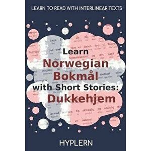 Learn Norwegian Bokml with Short Stories: Dukkehjem: Interlinear Norwegian Bokml to English, Paperback - Kees Van Den End imagine
