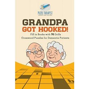 Grandpa Got Hooked! - Crossword Puzzles for Dementia Patients - Fill in Books with 70 Drills, Paperback - Puzzle Therapist imagine