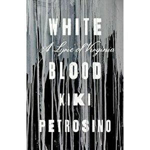 White Blood: A Lyric of Virginia, Paperback - Kiki Petrosino imagine