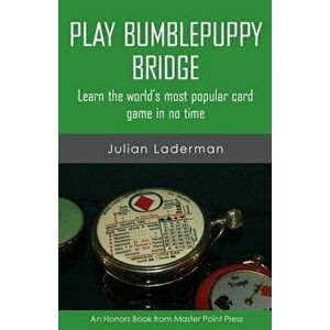 Play Bumblepuppy Bridge: Learn the World's Most Popular Game in No Time, Paperback - Julian Laderman imagine