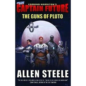 Captain Future: The Guns of Pluto, Paperback - Allen Steele imagine