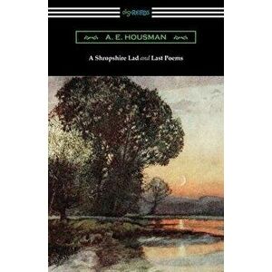 A Shropshire Lad and Last Poems, Paperback - A. E. Housman imagine