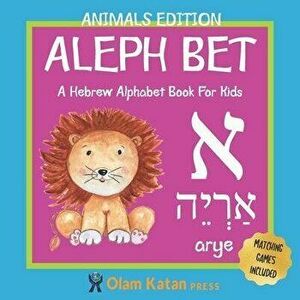 Aleph Bet: Animals Edition: A Hebrew Alphabet Book For Kids: Hebrew Language Learning Book For Babies Ages 1 - 3: Matching Games, Paperback - Olam Kat imagine