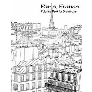 Paris, France Coloring Book for Grown-Ups 1, Paperback - Nick Snels imagine