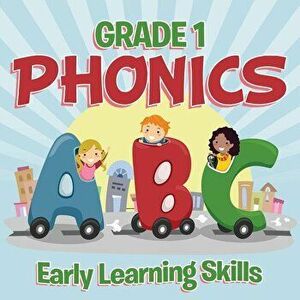 Grade 1 Phonics: Early Learning Skills (Phonics Books), Paperback - Baby Professor imagine