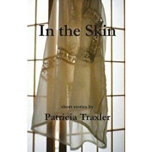 In the Skin, Paperback - Patricia Traxler imagine