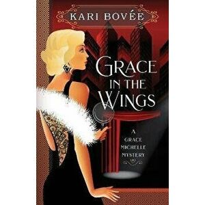 Grace in the Wings: A Grace Michelle Mystery, Paperback - Bovee Kari imagine