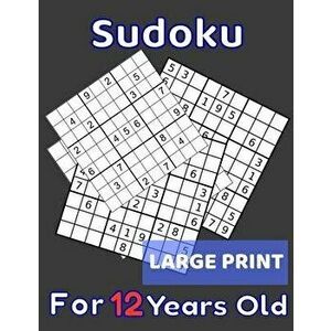 Sudoku For 12 Years Old Large Print: 80 Sudoku Puzzles Easy and Medium for Kids Age 12 With Solutions In The End. Cool Gift Idea For Birthday, Anniver imagine