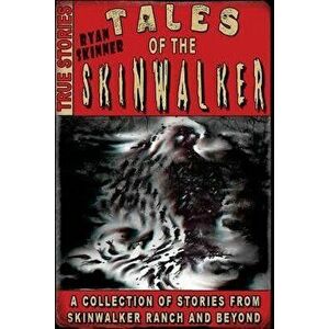 Tales Of The Skinwalker: Skinwalker Ranch & Beyond, Paperback - Ryan Skinner imagine