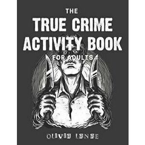 The True Crime Activity Book For Adults: Trivia, Puzzles, Coloring Book, Games, & More - Murderino Gifts, Paperback - Olivia Lanae imagine