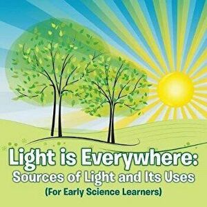 Light is Everywhere: Sources of Light and Its Uses (For Early Learners), Paperback - Baby Professor imagine