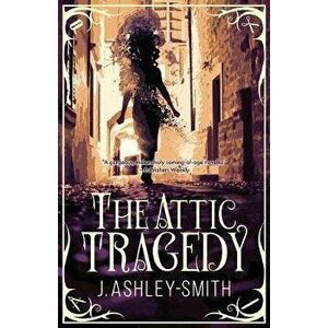 The Attic Tragedy, Paperback - J. Ashley-Smith imagine