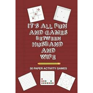 It's All Fun And Games Between Husband and Wife: Fun Family Strategy Activity Paper Games Book For A Married Couple To Play Together Like Tic Tac Toe, imagine