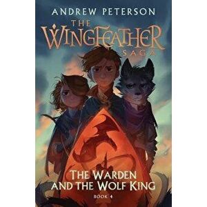 The Warden and the Wolf King: The Wingfeather Saga Book 4, Hardcover - Andrew Peterson imagine