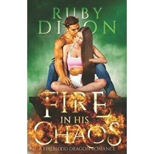 Fire In His Chaos: A Post-Apocalyptic Romance, Paperback - Ruby Dixon imagine