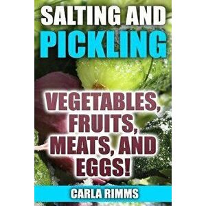 Salting and Pickling: Vegetables, Fruits, Meats, and Eggs!: (Canning Recipes, Canning Cookbook), Paperback - Carla Rimms imagine
