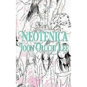 Neotenica, Paperback - Joon Oluchi Lee imagine