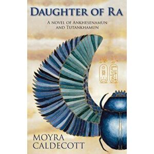 Daughter of Ra: A novel of Ankhesenamun and Tutankhamun, Paperback - Moyra Caldecott imagine