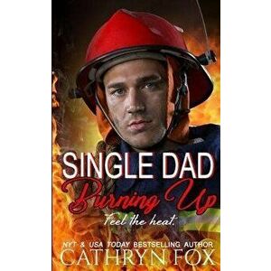 Single Dad Burning Up, Paperback - Cathryn Fox imagine